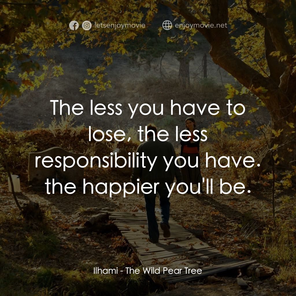 野梨樹電影對白：Ilhami: The less you have to lose, the less responsibility you have. the happier 