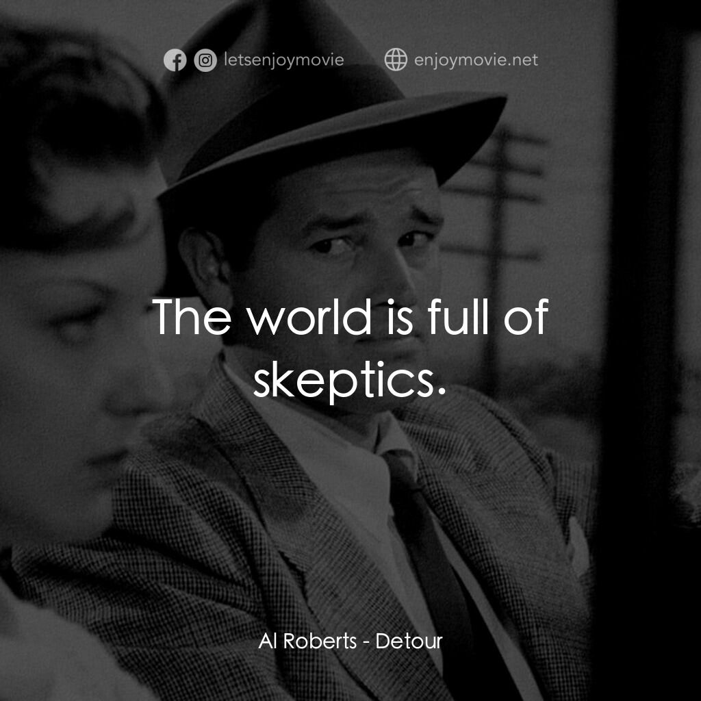 歧路電影對白：Al Roberts:  The world is full of skeptics.