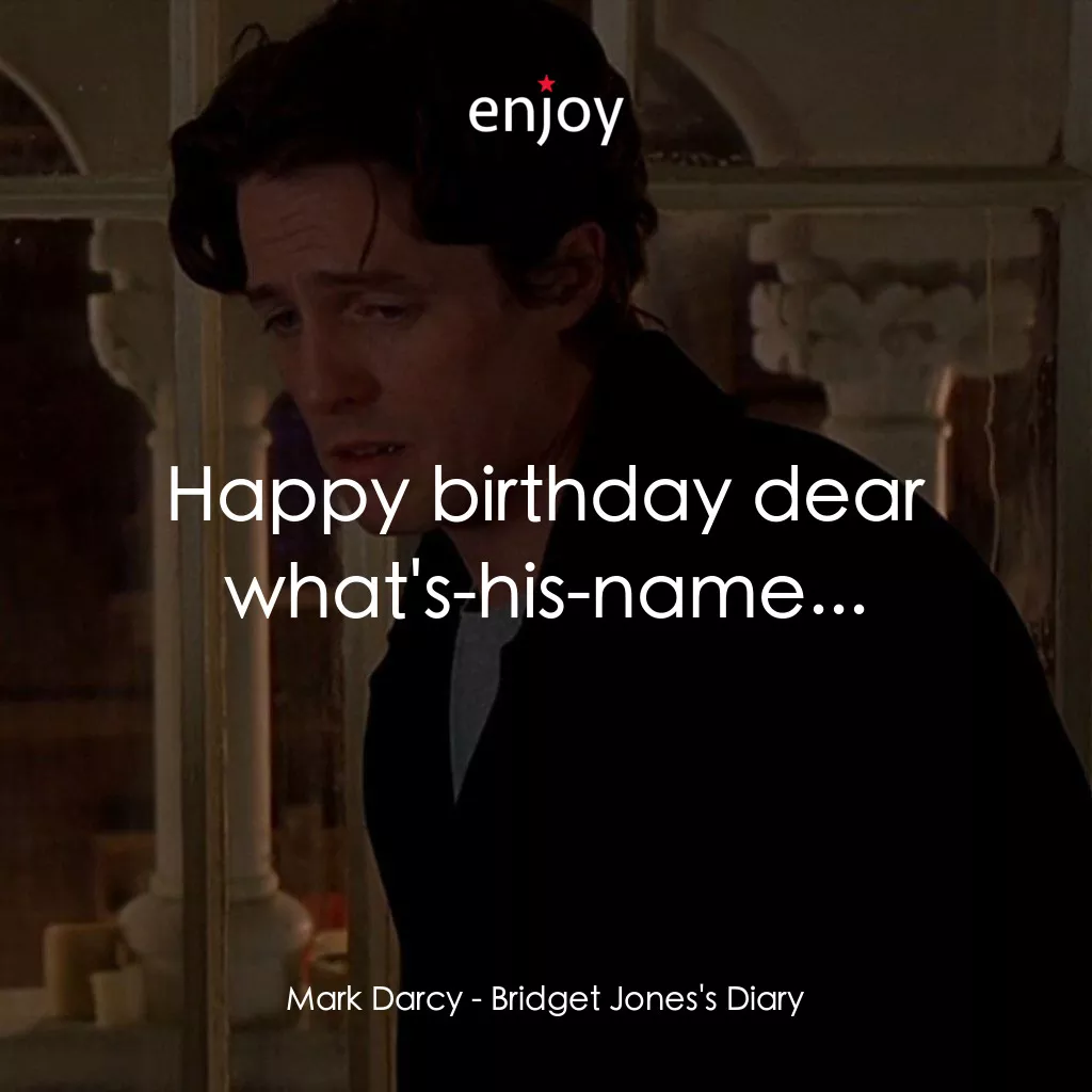 BJ 單身日記經典對白：Mark Darcy: Happy birthday dear what's-his-name...