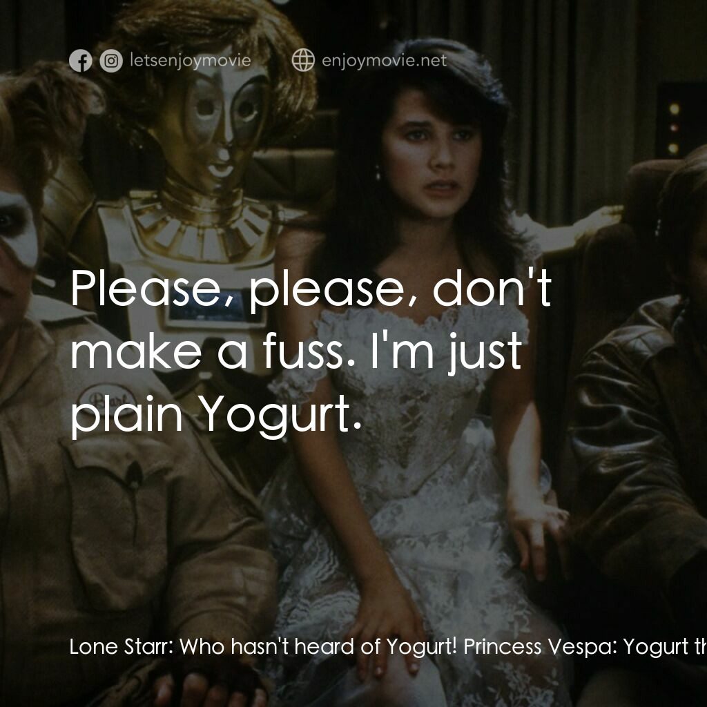 太空堡大決戰電影對白：Lone Starr:  Who hasn't heard of Yogurt! Princess Vespa:  Yogurt the Wise! Dot Ma