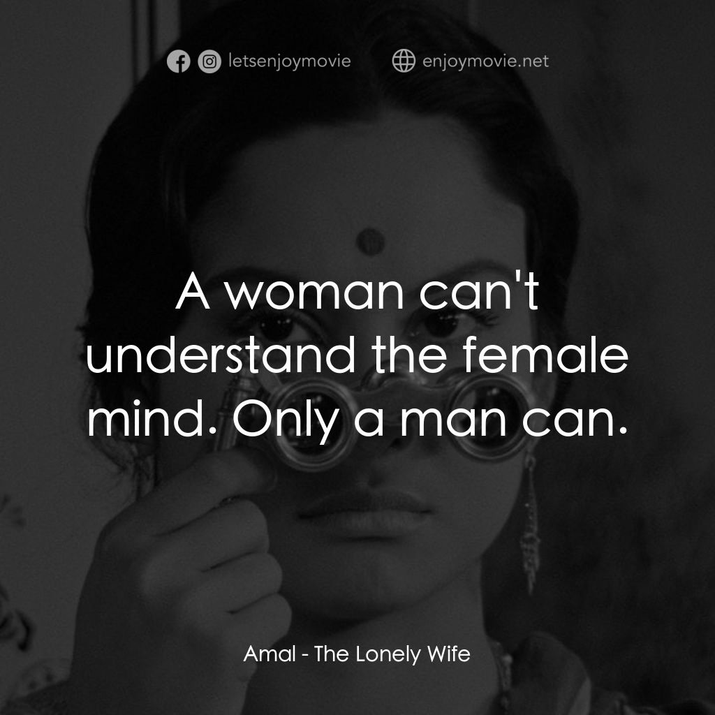 寂寞的妻子電影對白：Amal: A woman can't understand the female mind. Only a man can.