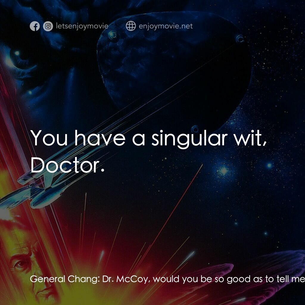 星艦迷航記 VI：邁入未來電影對白：General Chang:  Dr. McCoy, would you be so good as to tell me? What is your curre