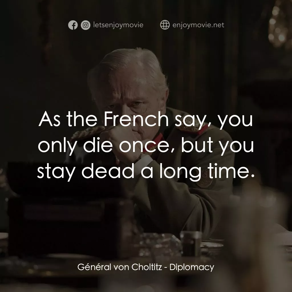 Diplomacy經典對白：Général von Choltitz: As the French say, you only die once, but you stay dead a long time.