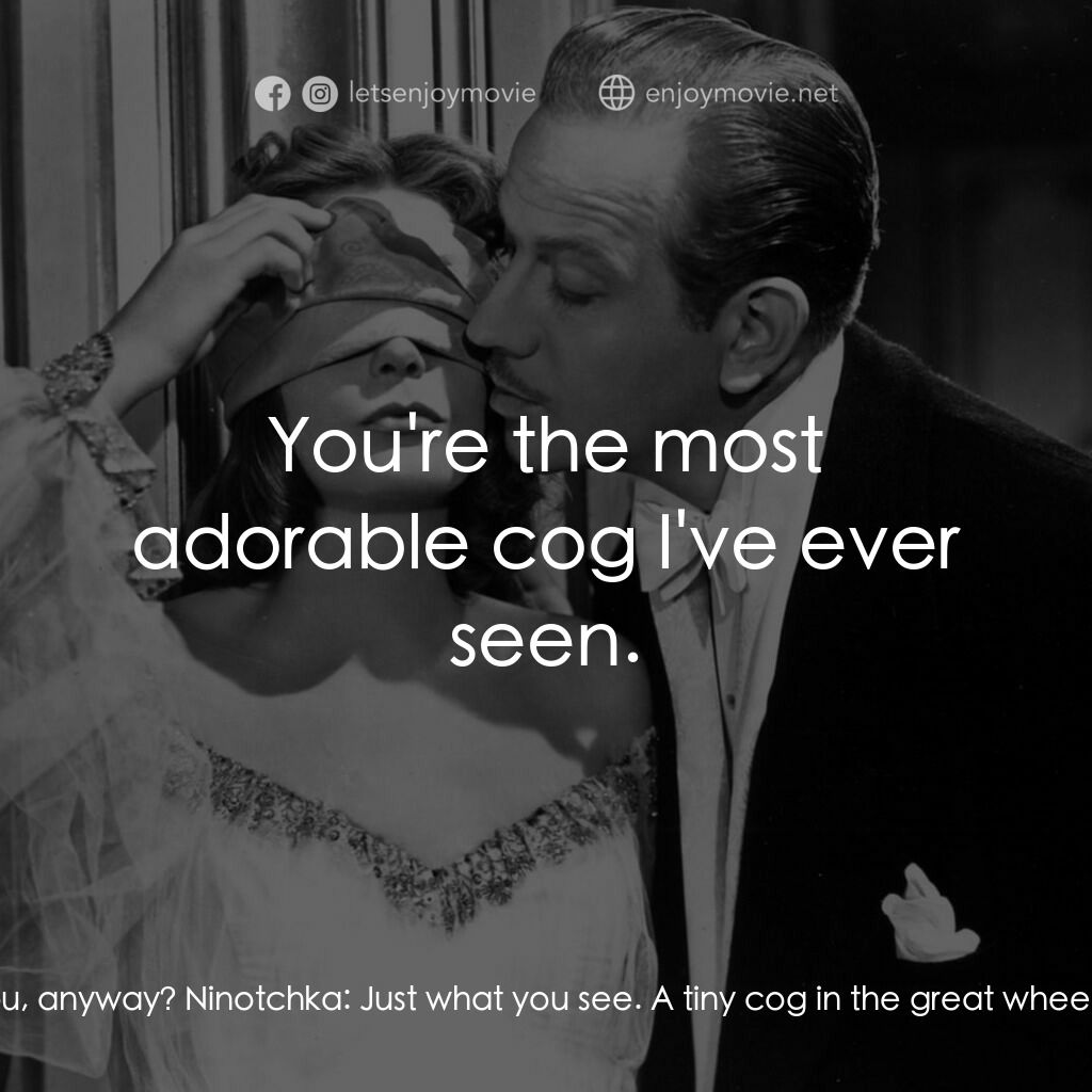 蘇俄艷史電影對白：Leon:  What kind of a girl are you, anyway? Ninotchka:  Just what you see. A tiny