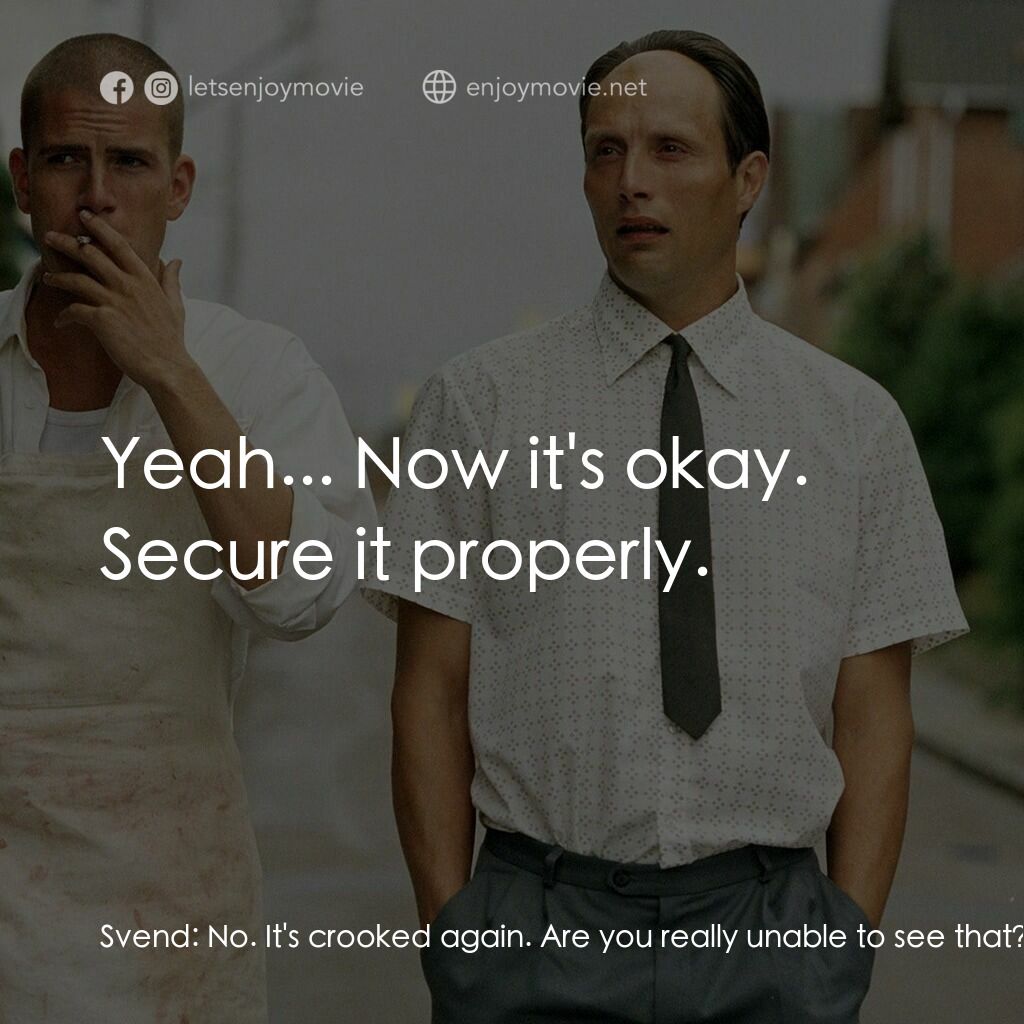 只賣有機肉電影對白：Svend:  No. It's crooked again. Are you really unable to see that? Håndværker:  G