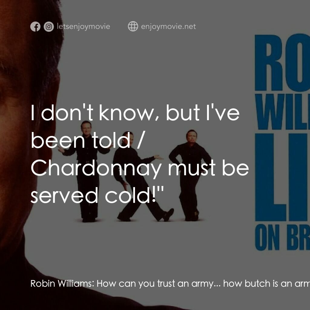 羅賓·威廉姆斯：百老匯現場電影對白：Robin Williams:  How can you trust an army... how butch is an army that has a win