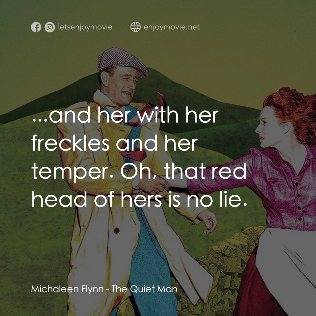 蓬門今始為君開電影對白：Michaleen Flynn: ...and her with her freckles and her temper. Oh, that red head o