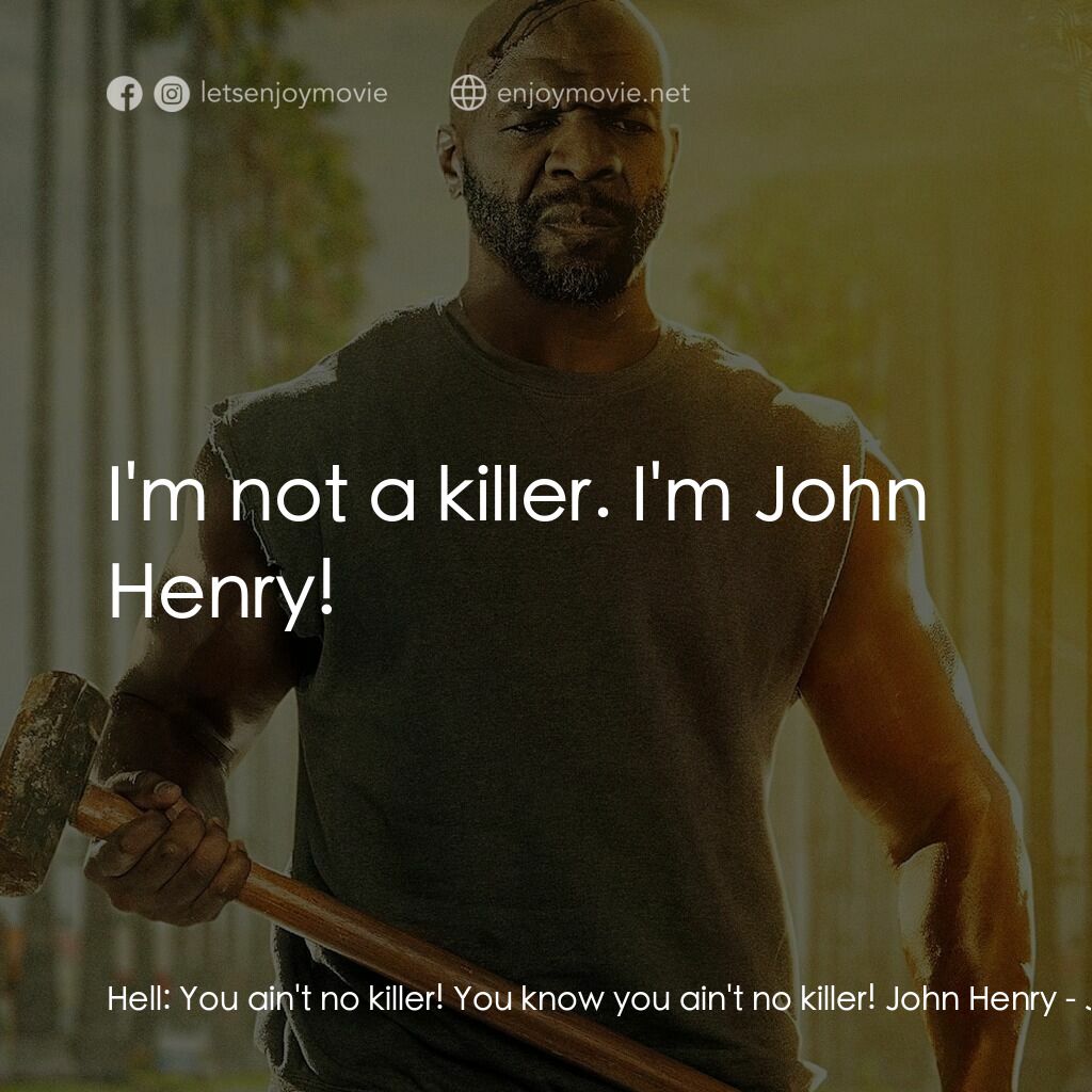 《John Henry》經典台詞：Hell:  You ain't no killer! You know you ain&# ...