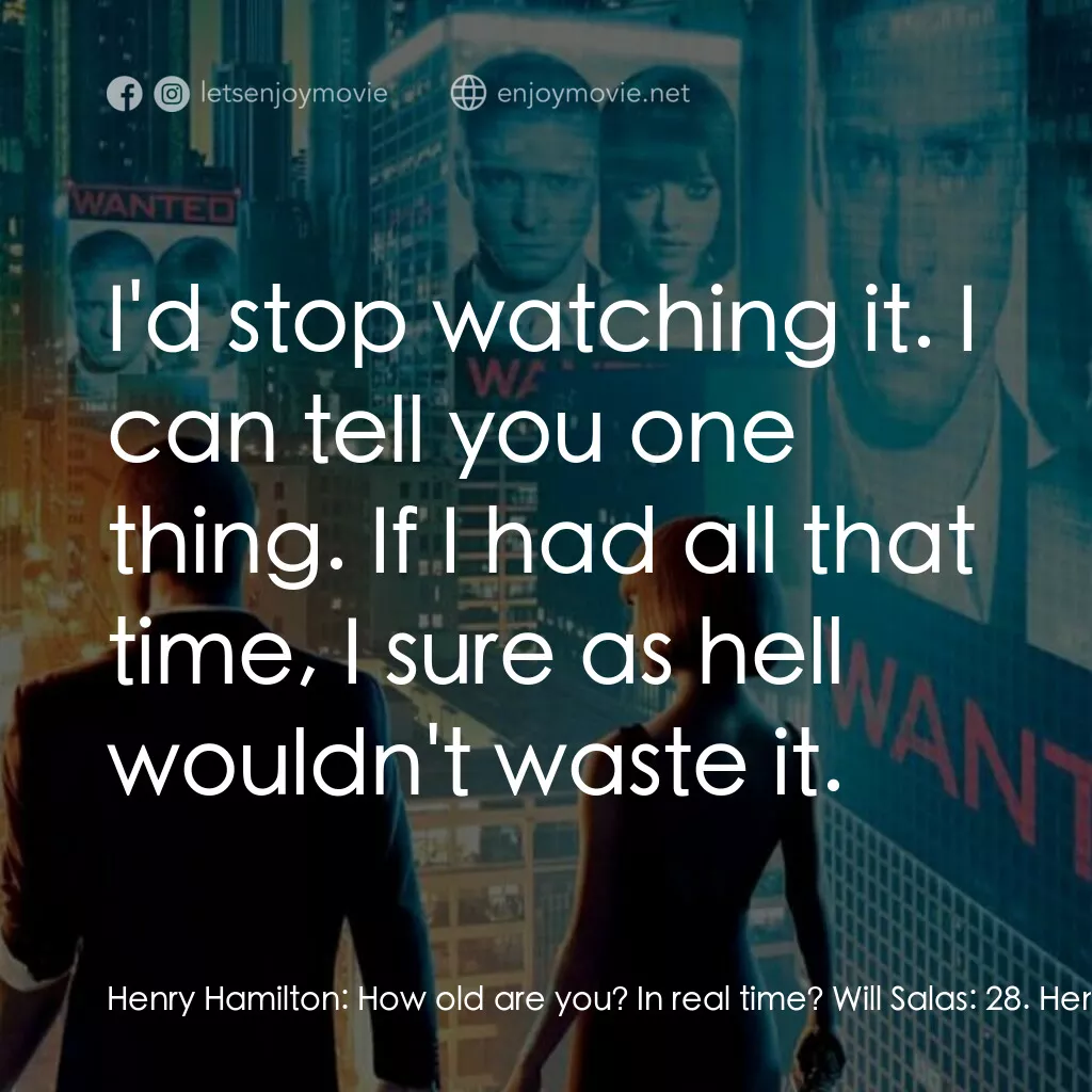 鐘點戰電影對白：Henry Hamilton:  How old are you? In real time? Will Salas:  28. Henry Hamilton: 