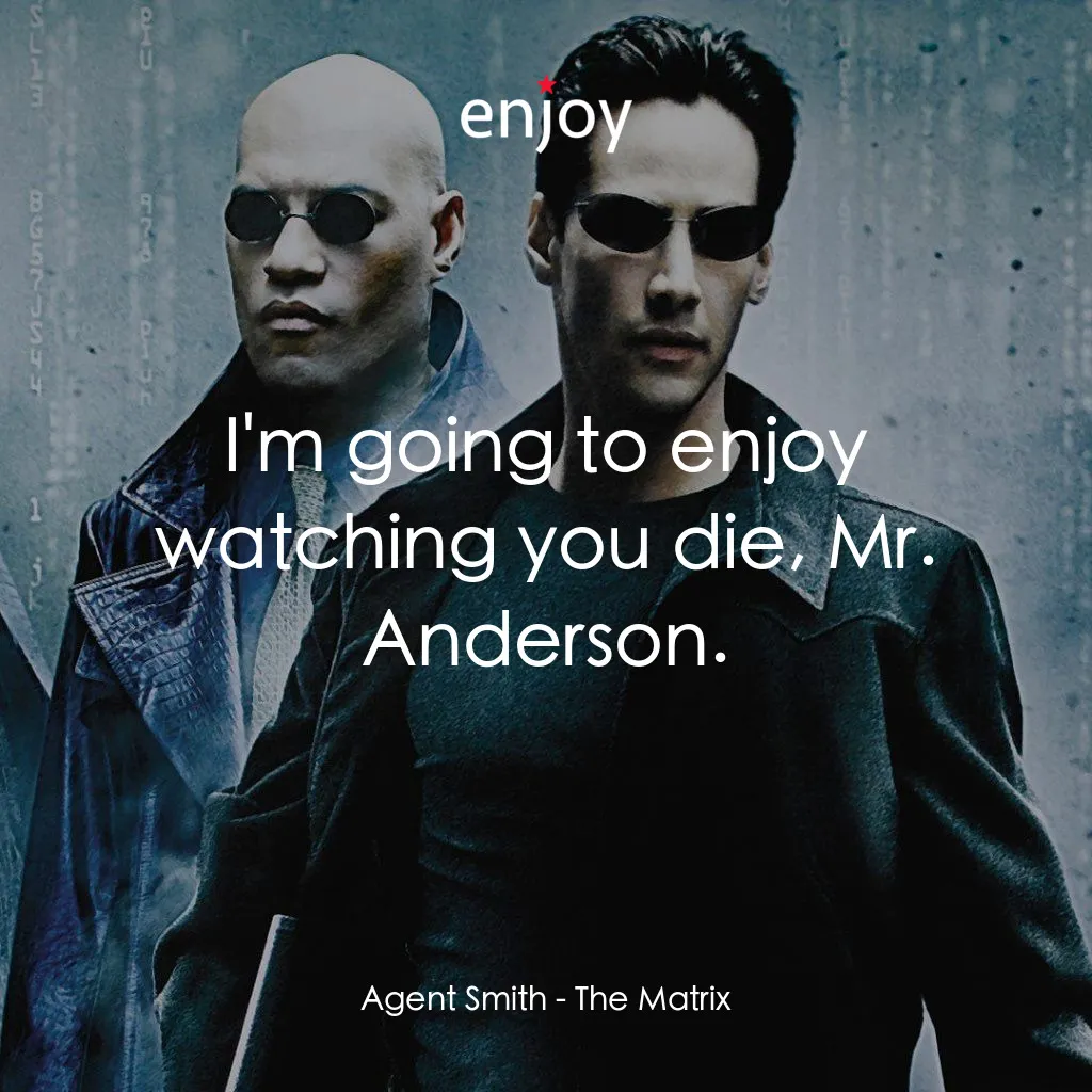 廿二世紀殺人網絡電影對白：Agent Smith: I'm going to enjoy watching you die, Mr. Anderson.