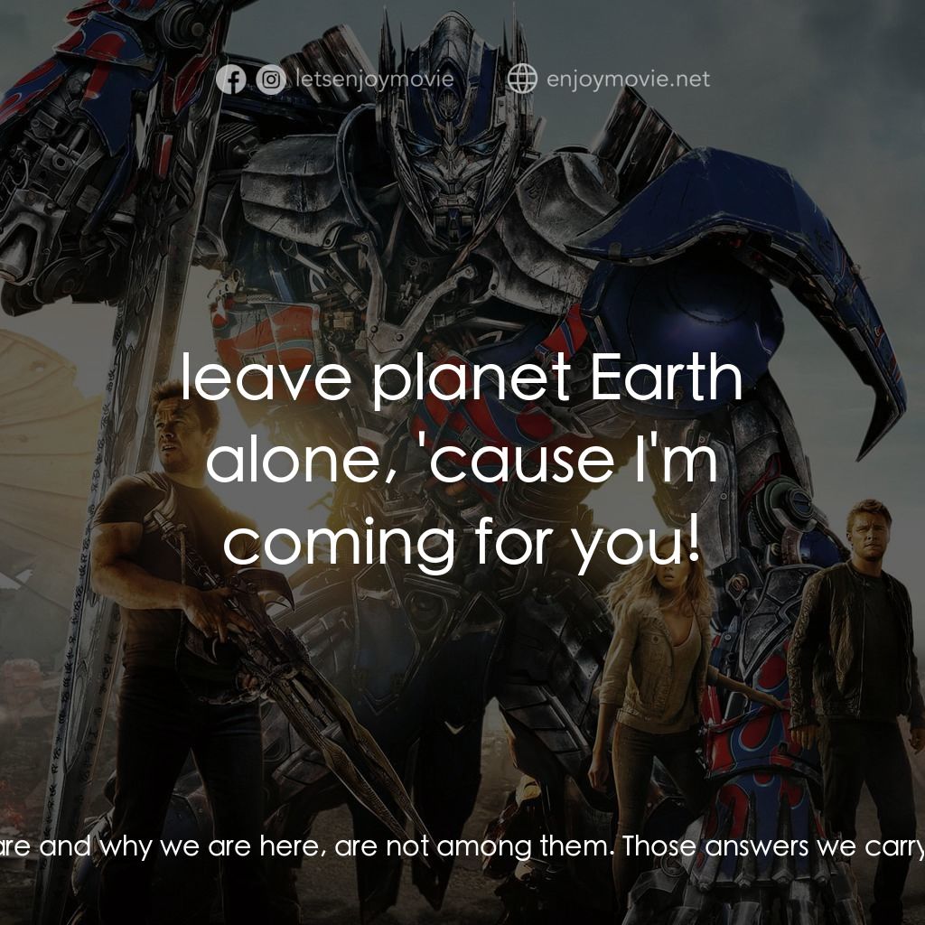 變形金剛：殲滅世紀經典對白：Optimus Prime: There are mysteries to the universe we were never meant to solve. But who we are and w