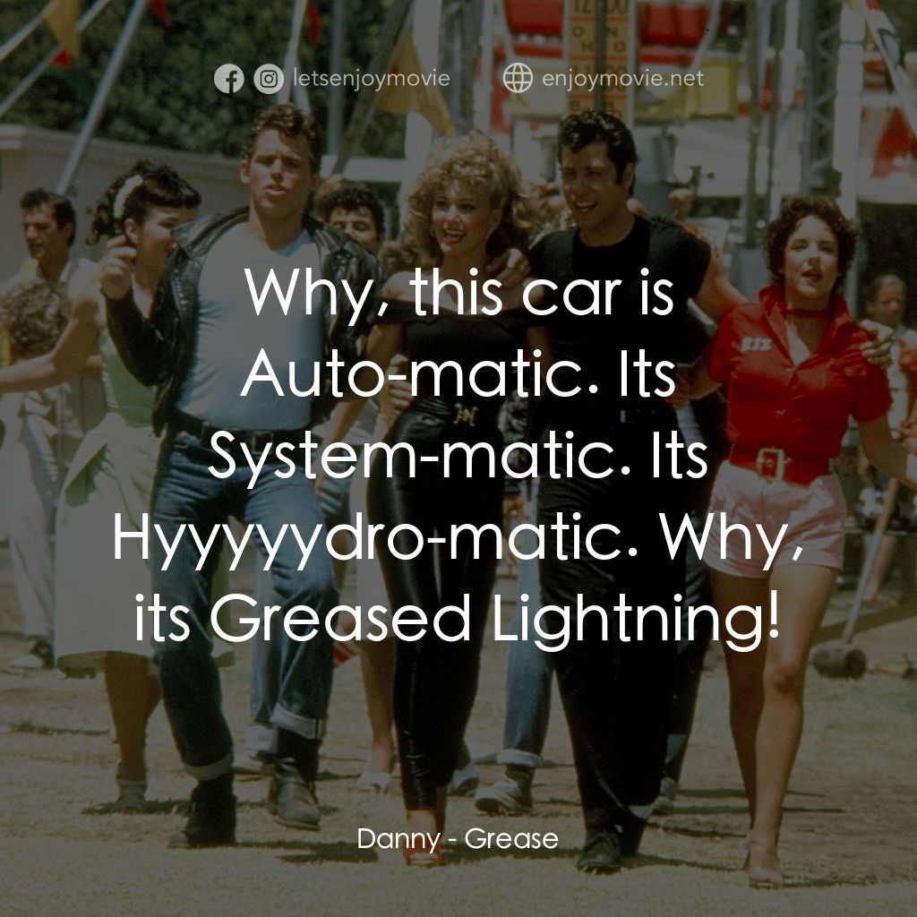 火爆浪子電影對白：Danny: Why, this car is Auto-matic. Its System-matic. Its Hyyyyydro-matic. Why, i