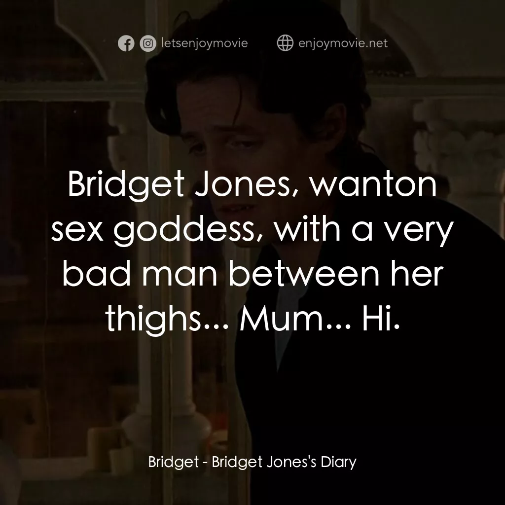 BJ 單身日記電影對白：Bridget:  Bridget Jones, wanton sex goddess, with a very bad man between her thig