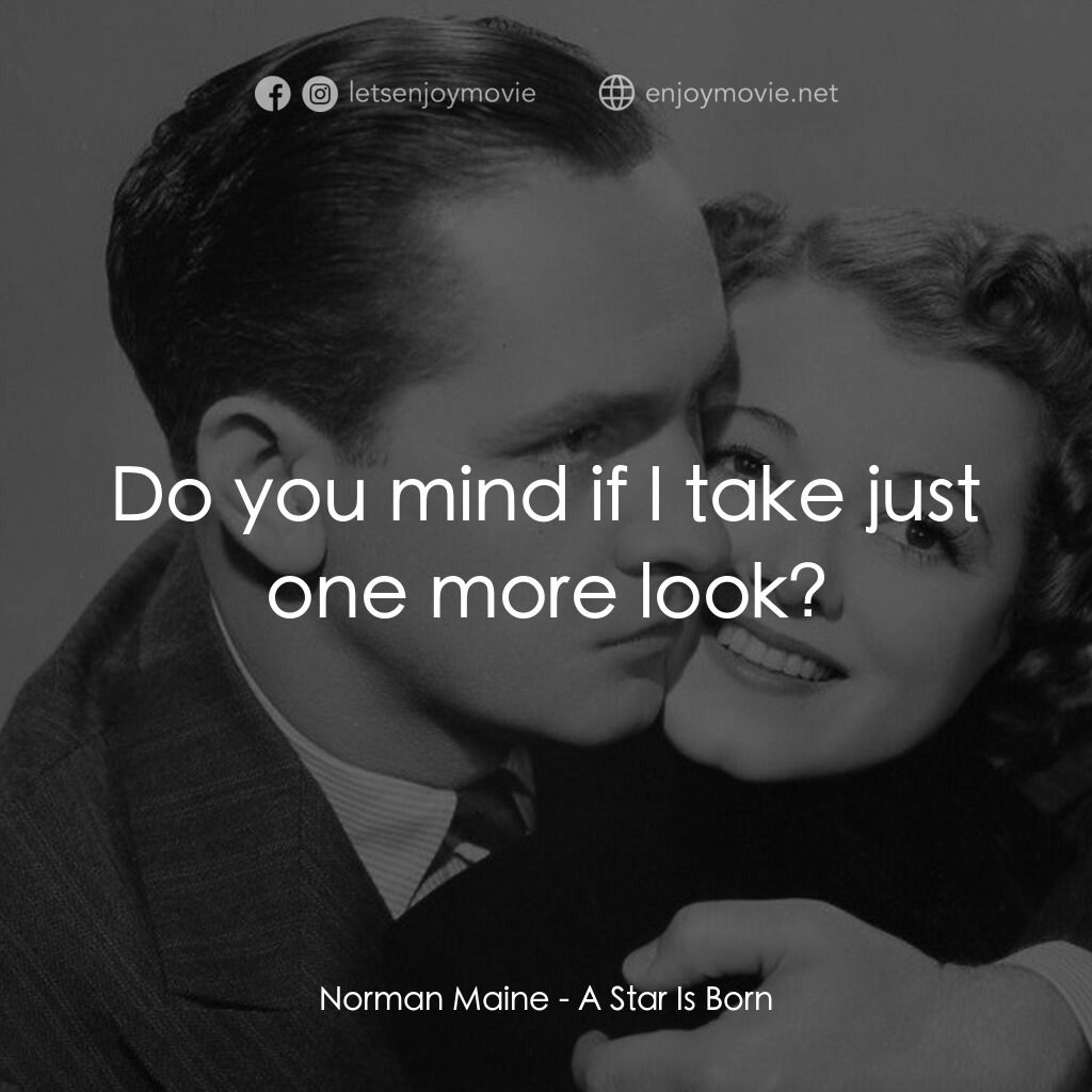A Star Is Born電影對白：Norman Maine:  Do you mind if I take just one more look?