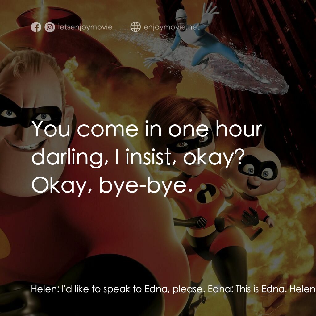 超人特工隊電影對白：Helen:  I'd like to speak to Edna, please. Edna:  This is Edna. Helen:  E? This i