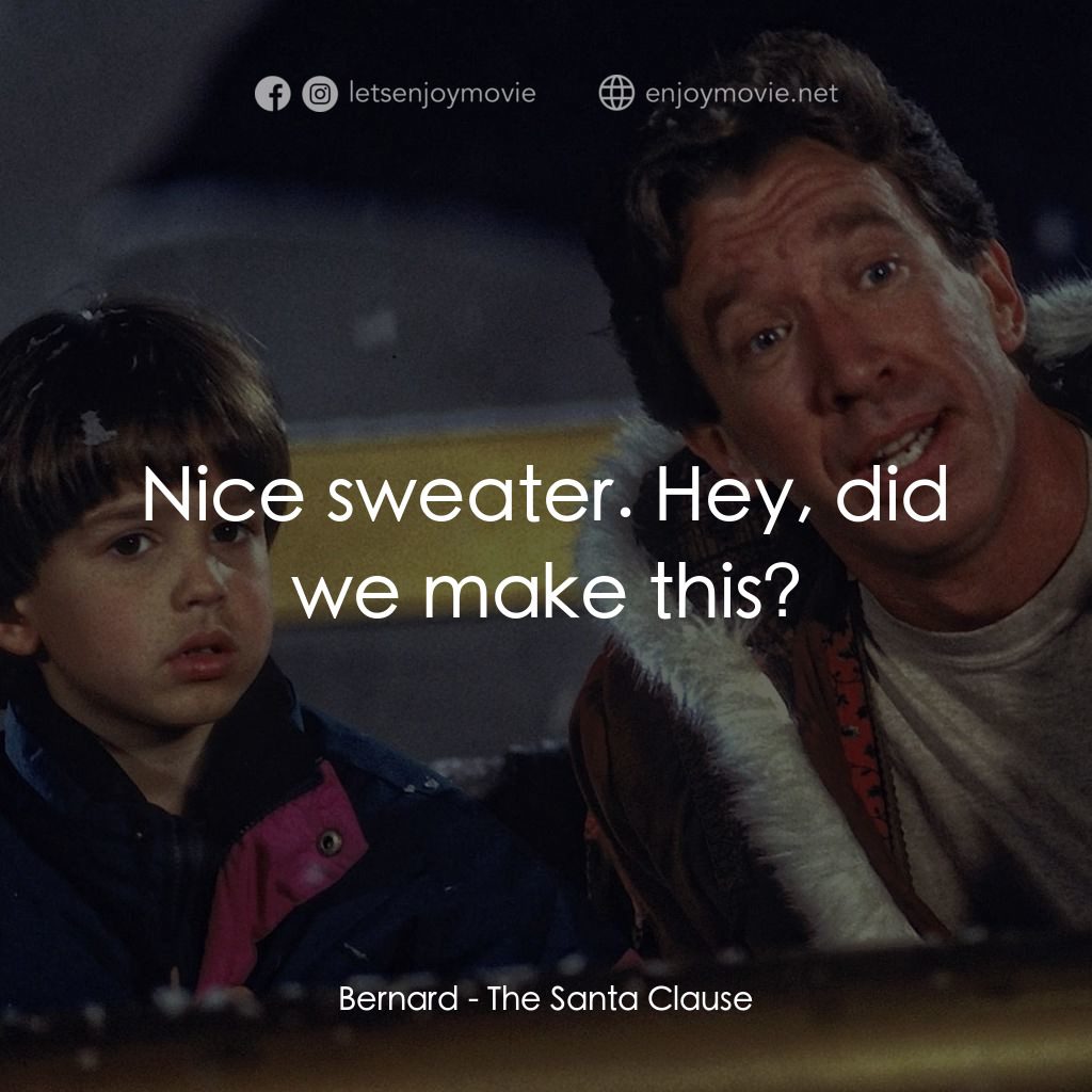 今個聖誕大件事電影對白：Bernard: Nice sweater. Hey, did we make this?
