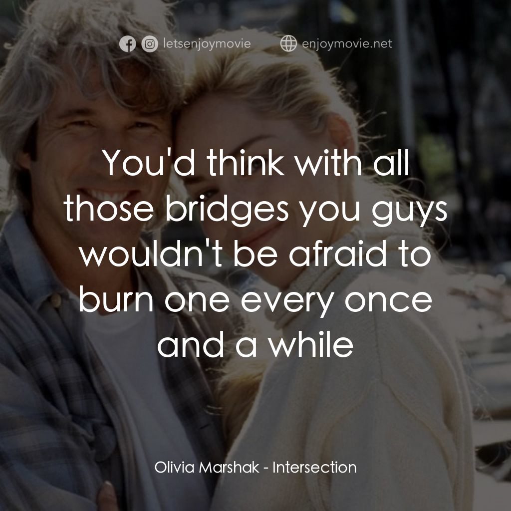 致命交叉點電影對白：Olivia Marshak: You'd think with all those bridges you guys wouldn't be afraid to