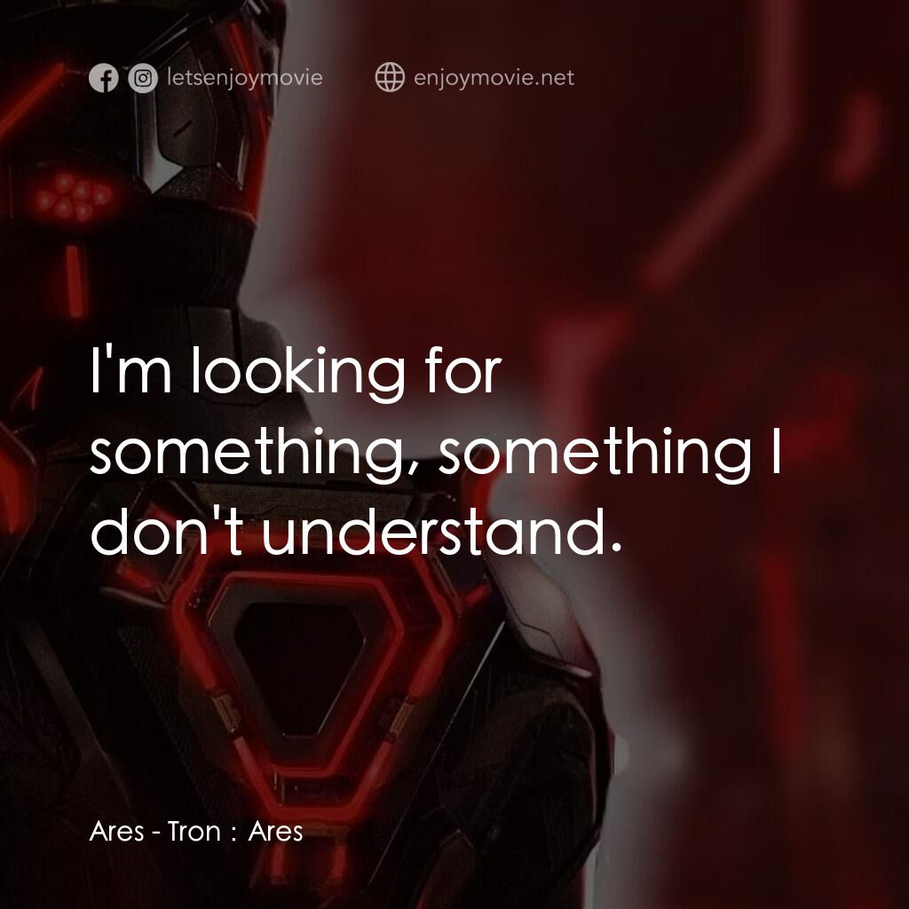 創戰紀：戰神降臨電影對白：Ares:  I'm looking for something, something I don't understand.