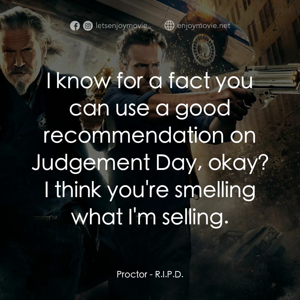 降魔戰警電影對白：Proctor:  I know for a fact you can use a good recommendation on Judgement Day, o
