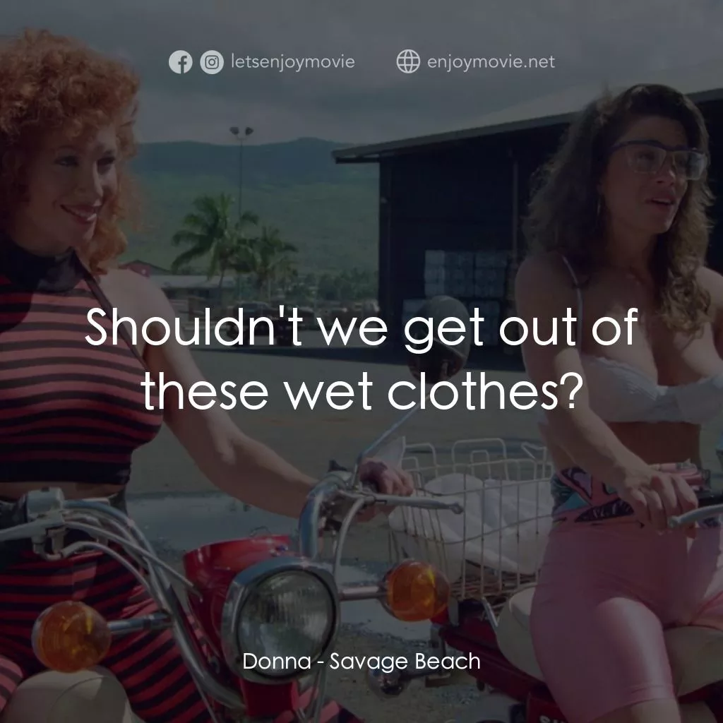 《暴力海灘》經典台詞：Donna: Shouldn't we get out of these wet cloth ...