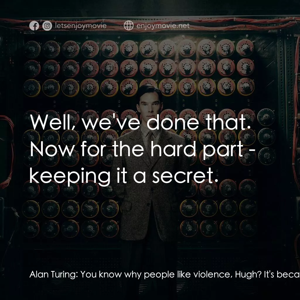 模仿遊戲電影對白：Alan Turing:  You know why people like violence, Hugh? It's because it feels good