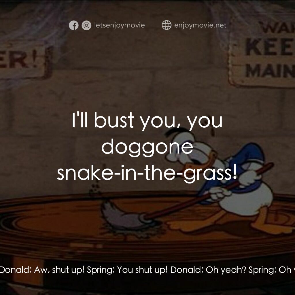 《時鐘清潔員》經典台詞：Donald:  Hey! What's the big idea? Spring:  Wh ...