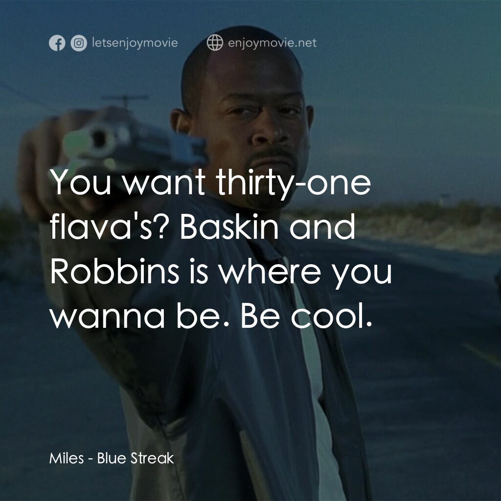 笨賊妙探電影對白：Miles:  You want thirty-one flava's? Baskin and Robbins is where you wanna be. Be