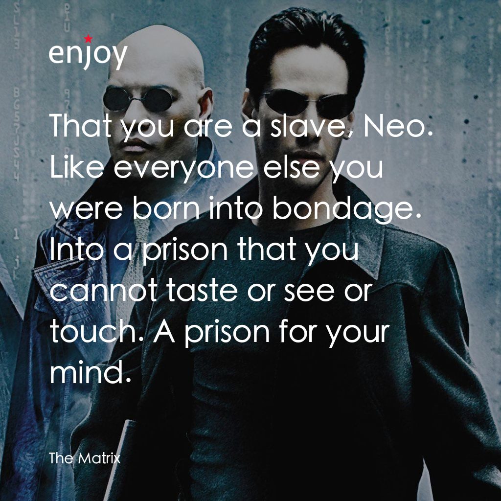 廿二世紀殺人網絡電影對白：That you are a slave, Neo. Like everyone else you were born into bondage. Into a 