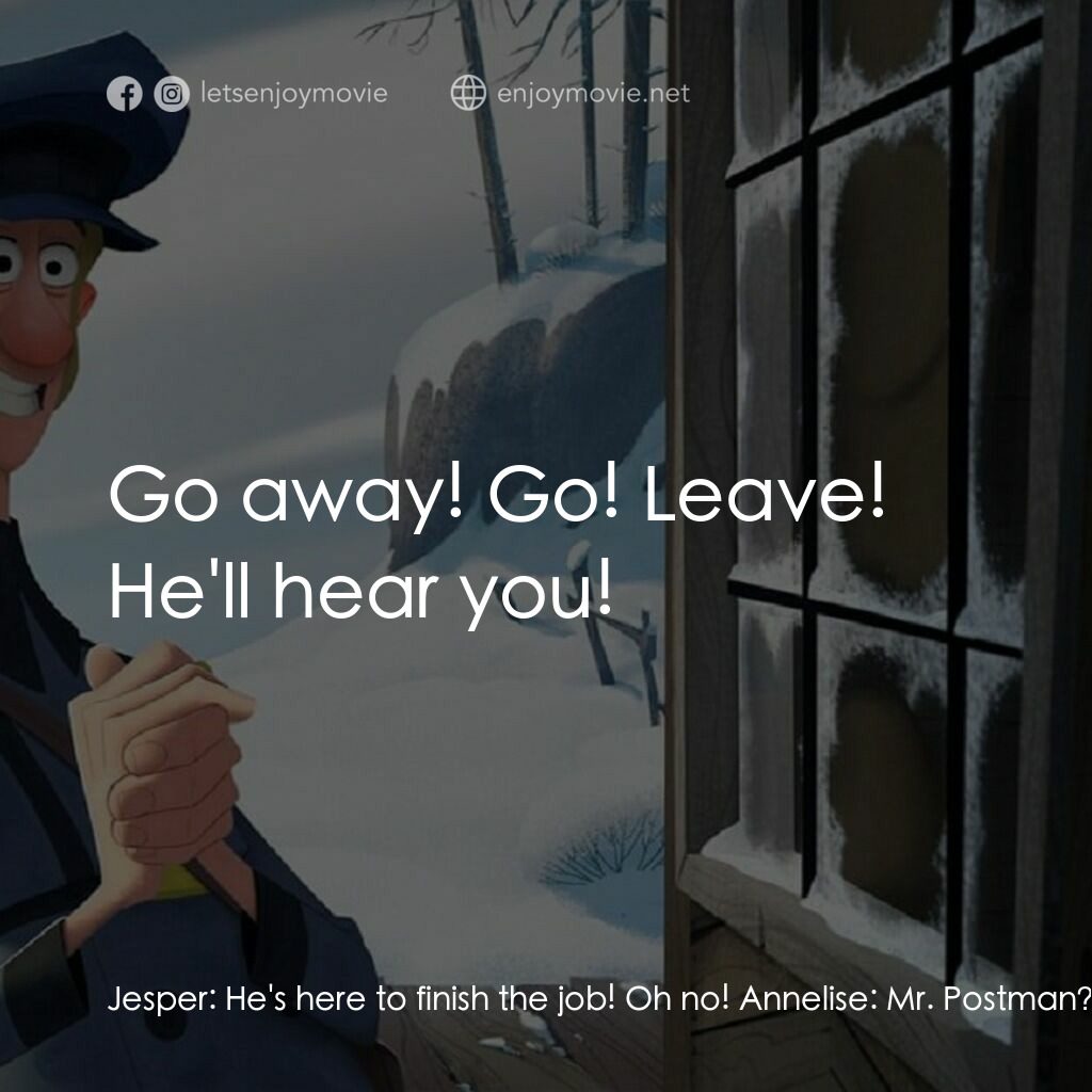 克勞斯：聖誕節的秘密電影對白：Jesper:  He's here to finish the job! Oh no! Annelise:  Mr. Postman? Are you in t