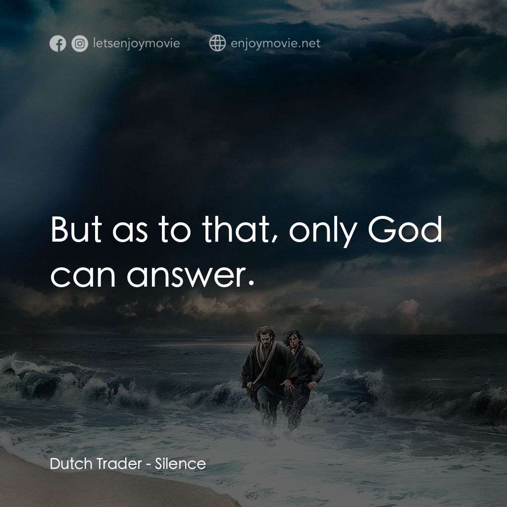 沉默電影對白：Dutch Trader: But as to that, only God can answer.