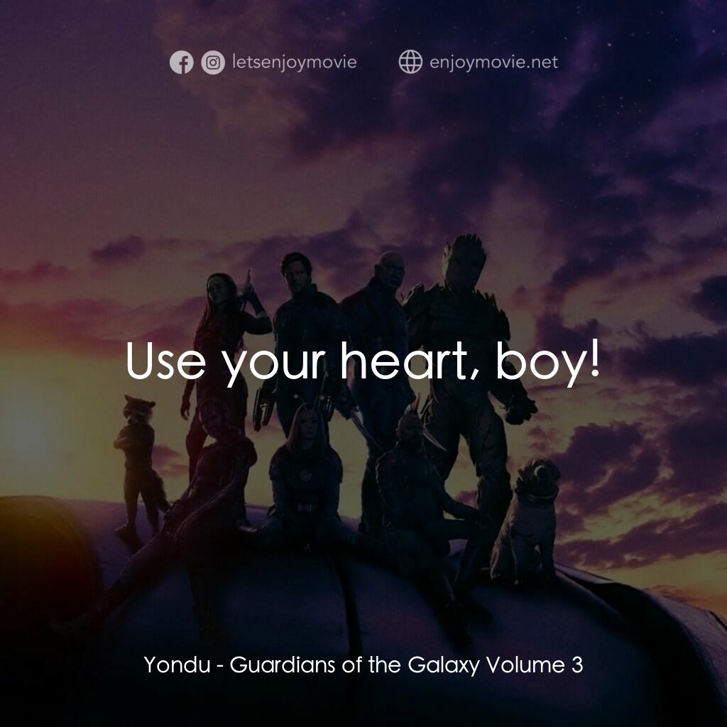 銀河守護隊 3電影對白：Yondu:  Use your heart, boy!