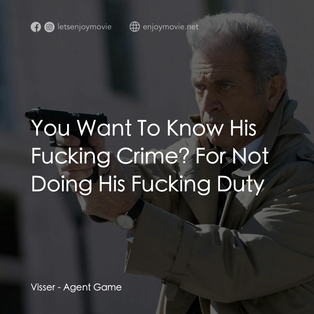特工遊戲電影對白：Visser:  You Want To Know His Fucking Crime? For Not Doing His Fucking Duty
