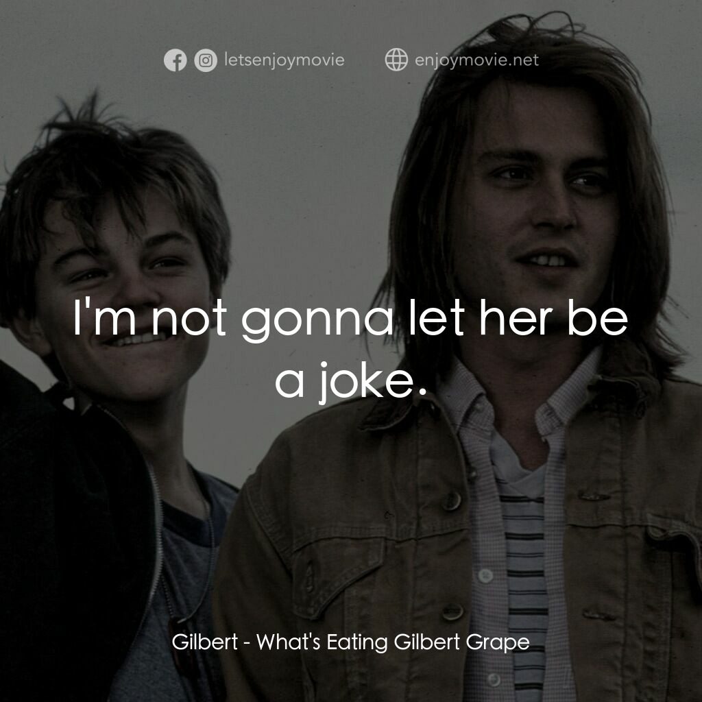 不一樣的天空 電影對白：Gilbert:  I'm not gonna let her be a joke.