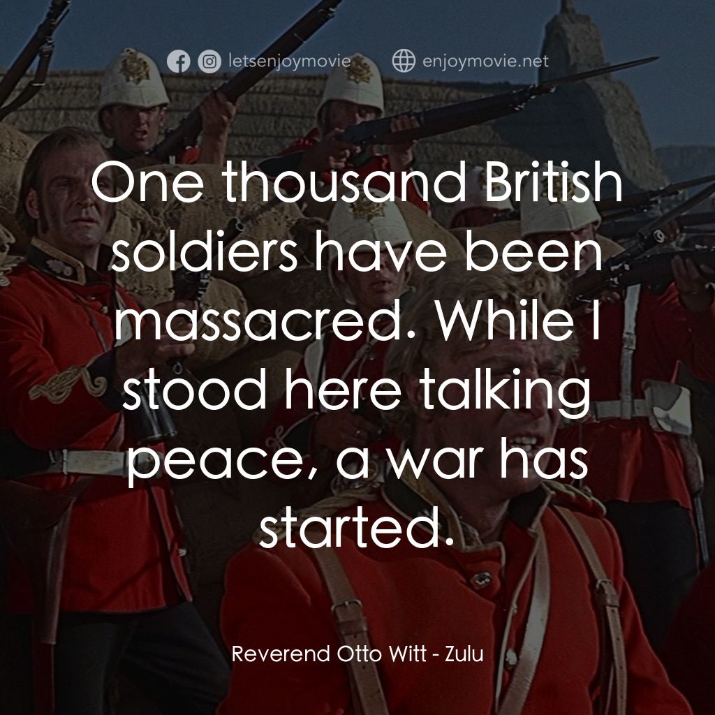 祖魯戰士電影對白：Reverend Otto Witt: One thousand British soldiers have been massacred. While I st