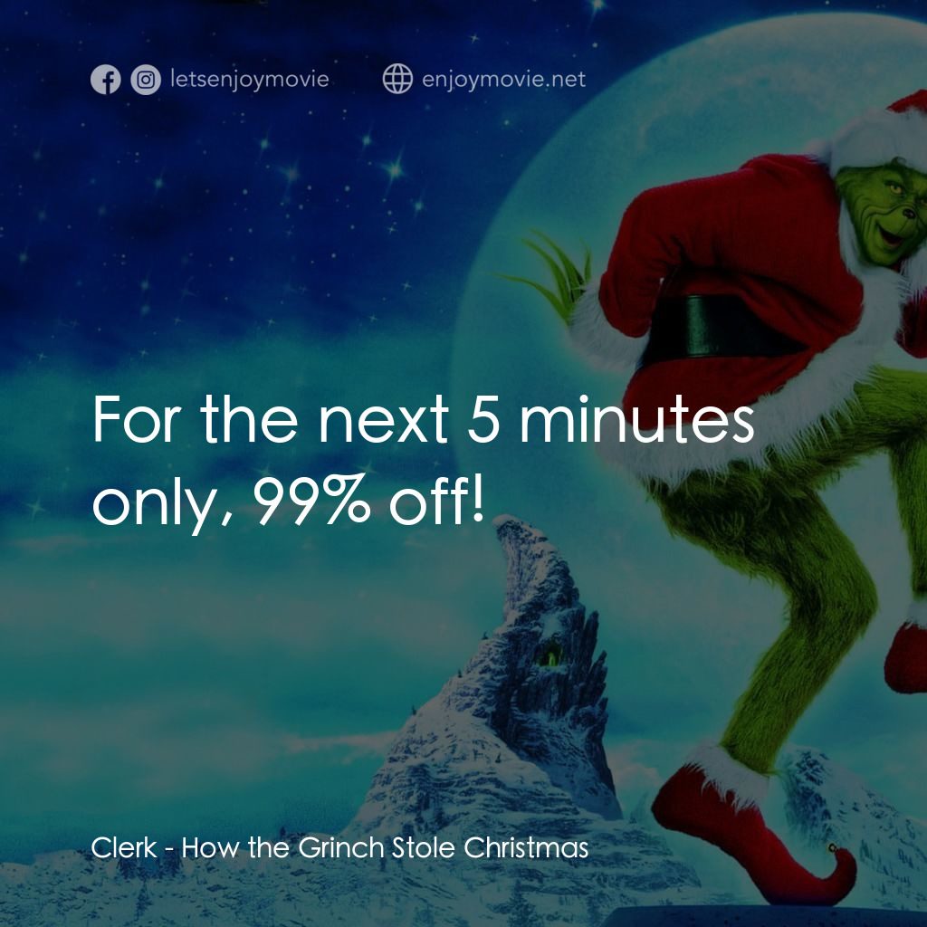 鬼靈精電影對白：Clerk: For the next 5 minutes only, 99% off!