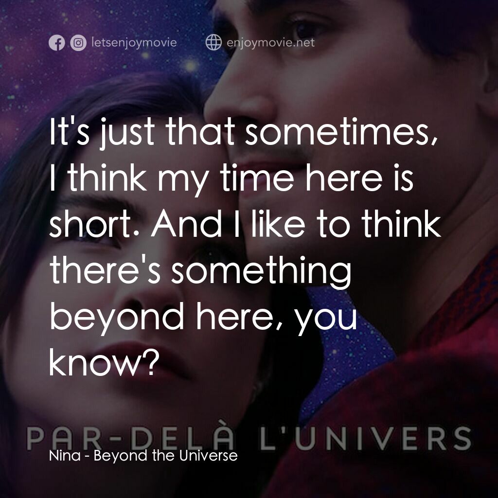 宇宙戀曲電影對白：Nina:  It's just that sometimes, I think my time here is short. And I like to thi