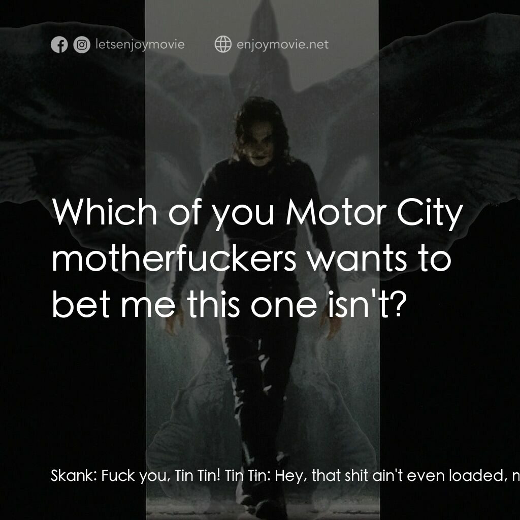 龍族戰神電影對白：Skank:  Fuck you, Tin Tin! Tin Tin:  Hey, that shit ain't even loaded, man. Funbo