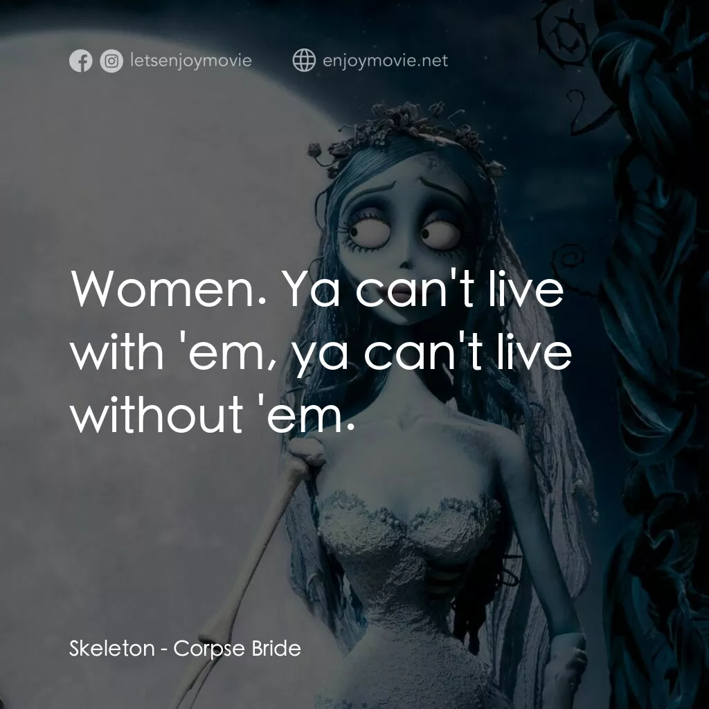 怪誕屍新娘電影對白：Skeleton:  Women. Ya can't live with 'em, ya can't live without 'em. 