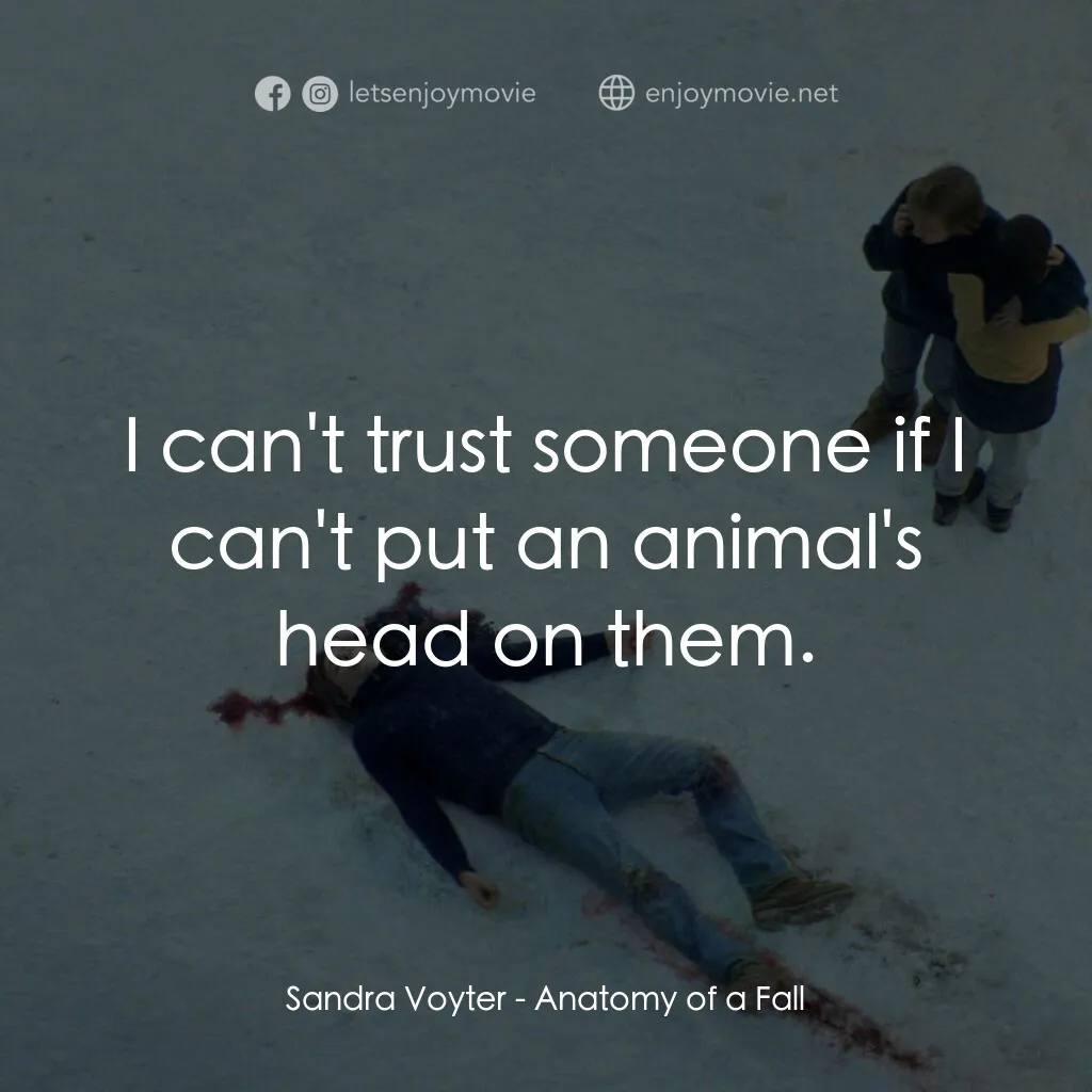 墜惡真相電影對白：Sandra Voyter:  I can't trust someone if I can't put an animal's head on them.