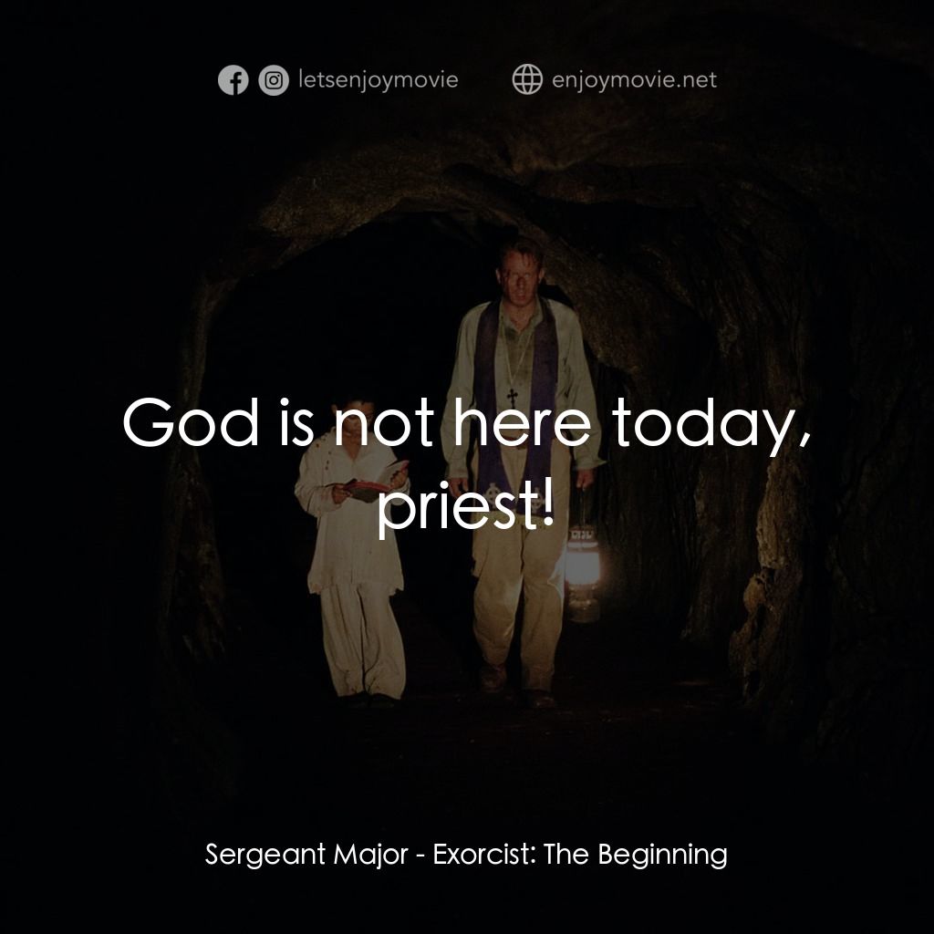 大法師：吸魂首部曲電影對白：Sergeant Major: God is not here today, priest!