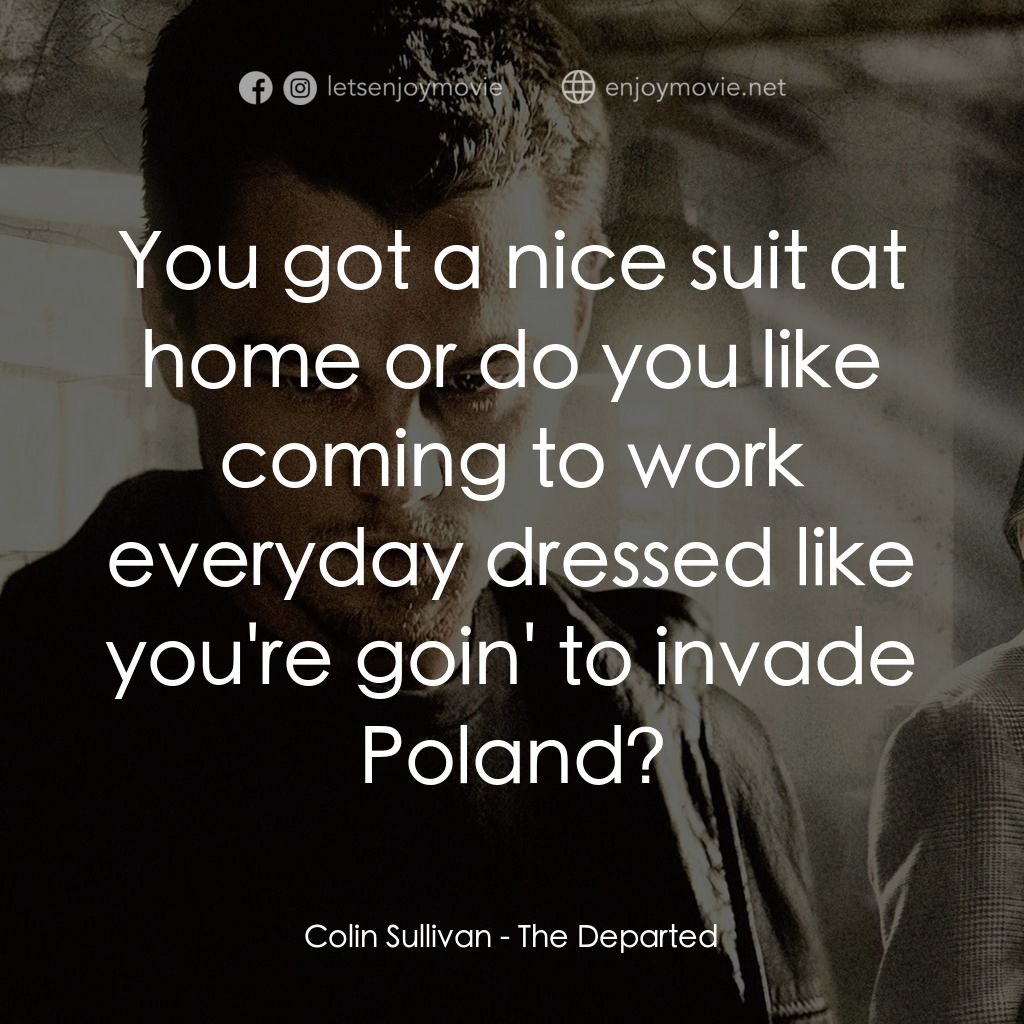 無間道風雲電影對白：Colin Sullivan: You got a nice suit at home or do you like coming to work everyda