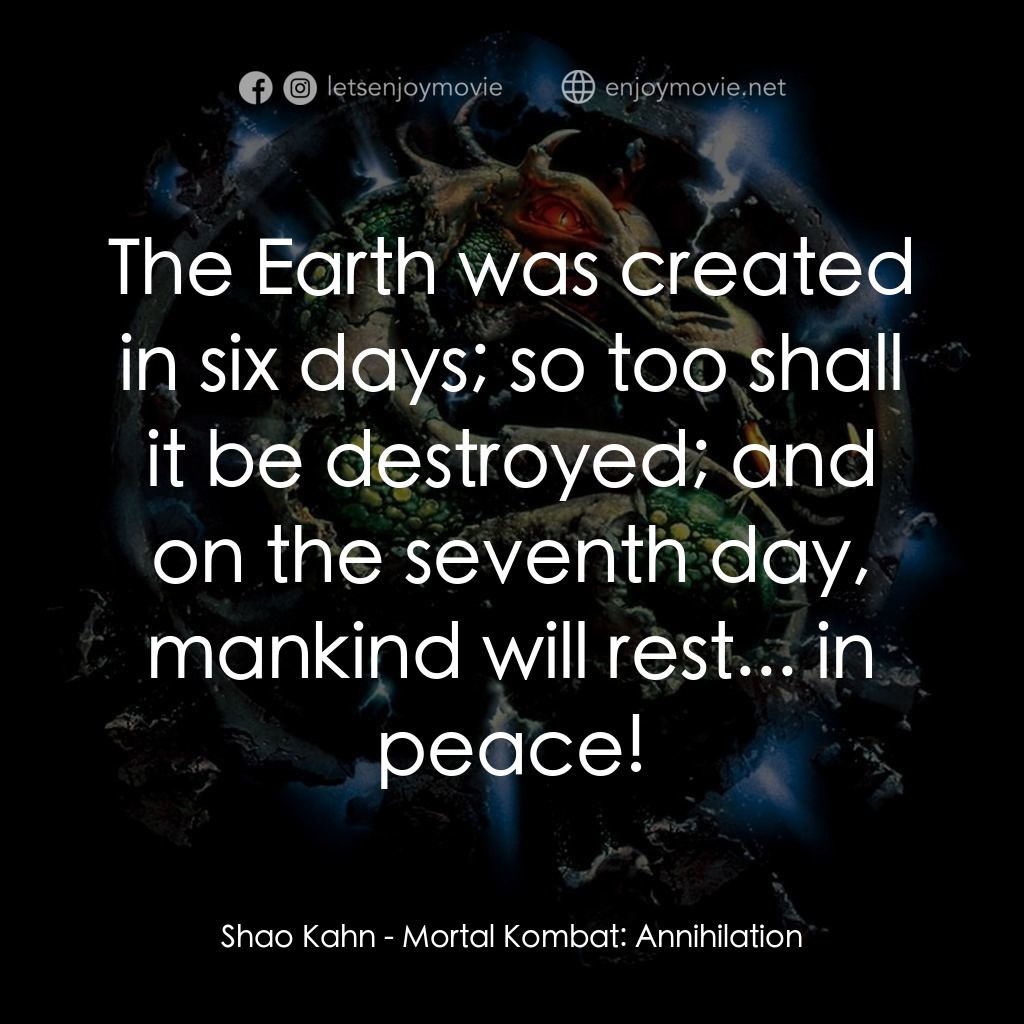 魔宮帝國 2經典對白：Shao Kahn: The Earth was created in six days; so too shall it be destroyed; and on the seventh day, m