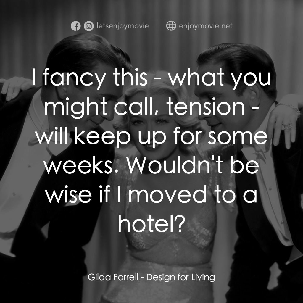 春色平分電影對白：Gilda Farrell: I fancy this - what you might call, tension - will keep up for som