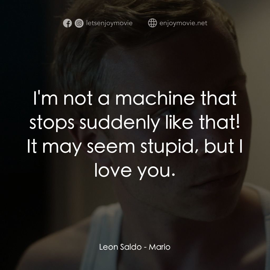 球場的偽術電影對白：Leon Saldo: I'm not a machine that stops suddenly like that! It may seem stupid, 