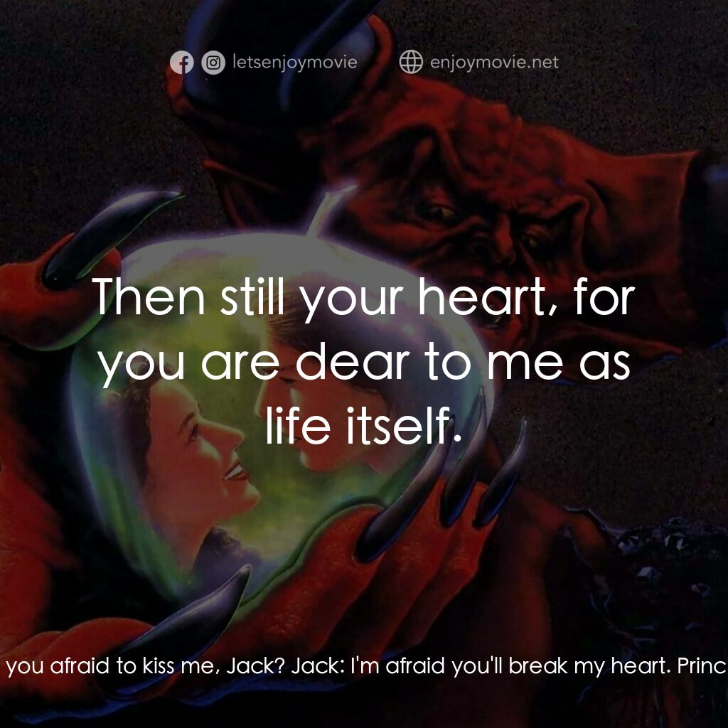 黑魔王電影對白：Princess Lily:  Are you afraid to kiss me, Jack? Jack:  I'm afraid you'll break m