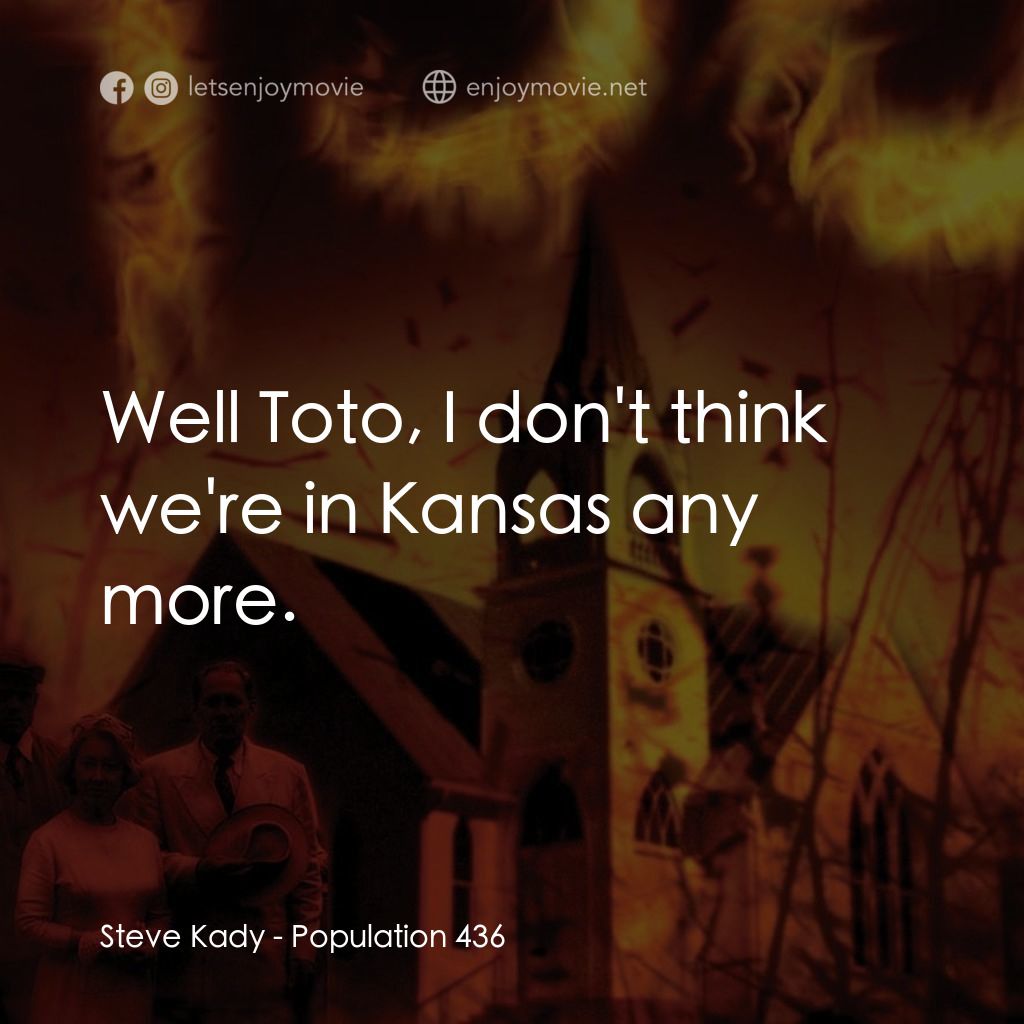 絕命人口 436經典對白：Steve Kady: Well Toto, I don't think we're in Kansas any more.