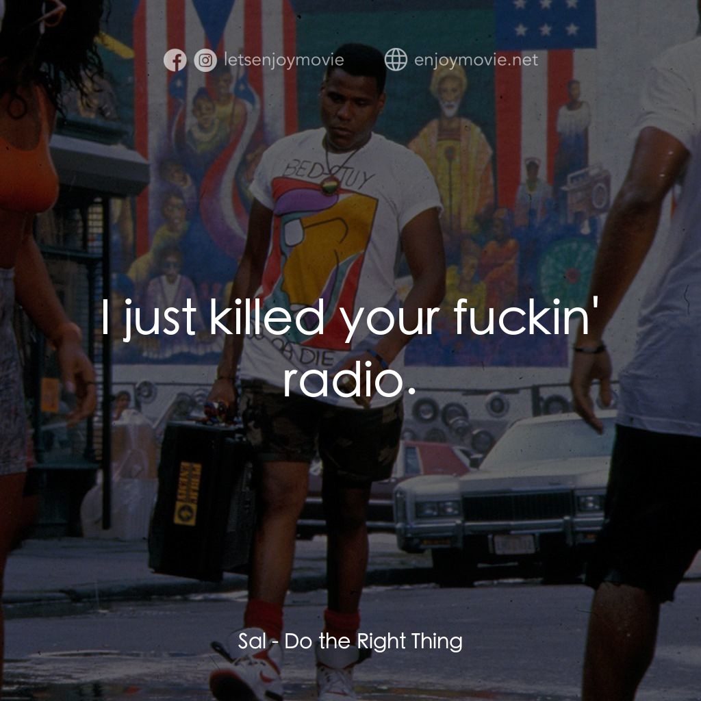 為所應為電影對白：Sal: I just killed your fuckin' radio.