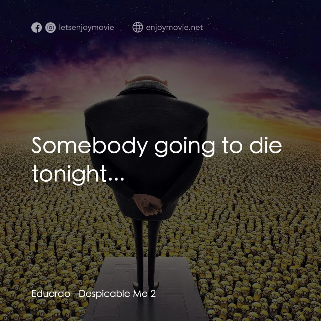 神偷奶爸 2電影對白：Eduardo: Somebody going to die tonight...