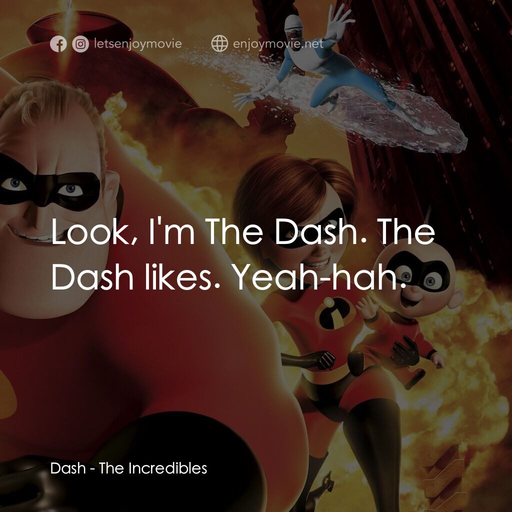 超人特工隊電影對白：Dash:  Look, I'm The Dash. The Dash likes. Yeah-hah.