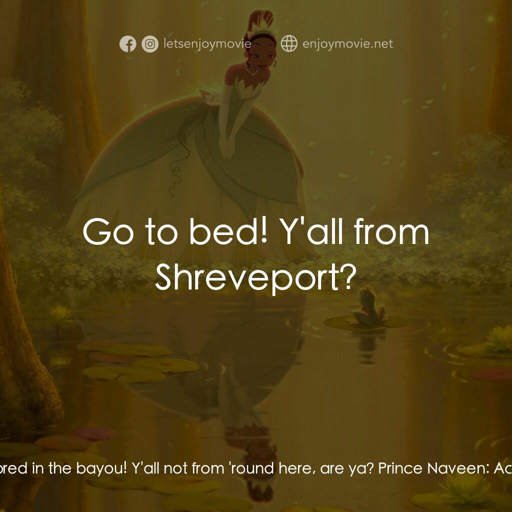 公主與青蛙電影對白：Prince Naveen:  Excuse me, but your accent, it is funny. Ray:  I'm a Cajun, bro. 